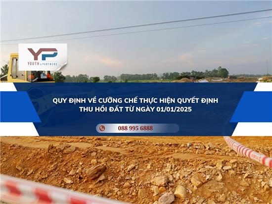 QUY ĐỊNH VỀ CƯỠNG CHẾ THỰ HIỆN QUYẾT ĐỊNH THU HỒI ĐẤT TỪ NGÀY 01/01/2025